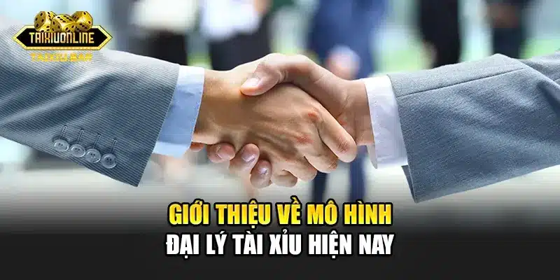 Giới thiệu về mô hình đại lý tài xỉu hiện nay