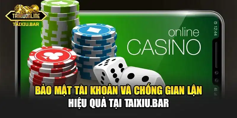 Bảo mật tài khoản và chống gian lận hiệu quả tại Taixiu.bar