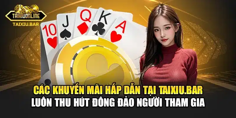 Các khuyến mãi hấp dẫn tại Taixiu.bar luôn thu hút đông đảo người tham gia