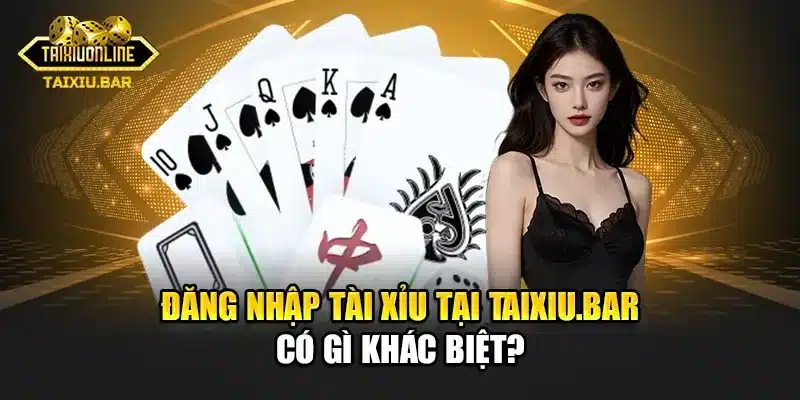 Đăng nhập tài xỉu tại Taixiu.bar có gì khác biệt?