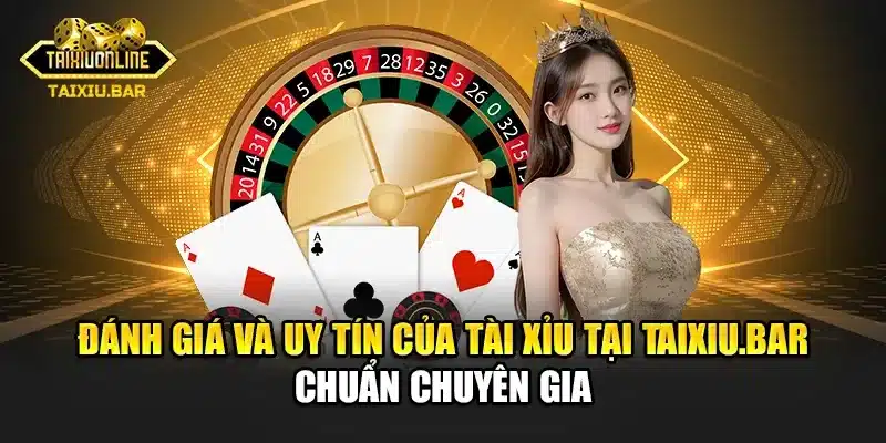 Đánh Giá Và Uy Tín Của Tài Xỉu Chuẩn Từ Chuyên Gia