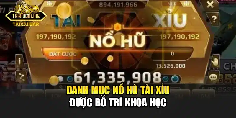 Danh mục nổ hũ tài xỉu được bố trí khoa học