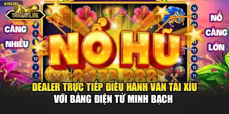 Dealer trực tiếp điều hành ván tài xỉu với bảng điện tử minh bạch