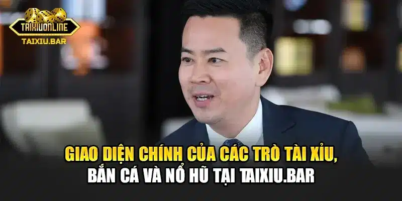 Giao diện chính của các trò tài xỉu, bắn cá và nổ hũ tại taixiu.bar