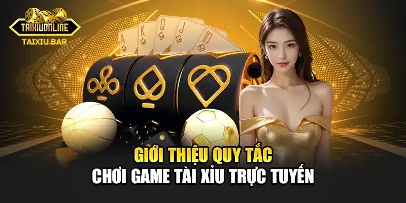 Giới thiệu quy tắc chơi game tài xỉu trực tuyến