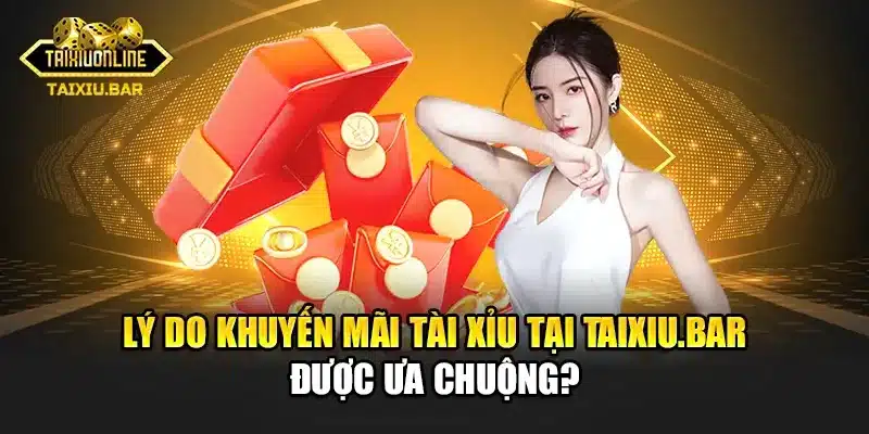 Lý do khuyến mãi tài xỉu tại Taixiu.bar được ưa chuộng?