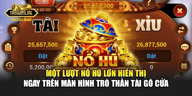 Một lượt nổ hũ lớn hiển thị ngay trên màn hình trò Thần Tài Gõ Cửa