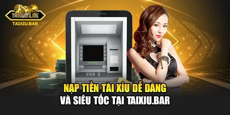 Hướng Dẫn Nạp Tiền Tài Xỉu Siêu Nhanh Chỉ Sau 1 Phút