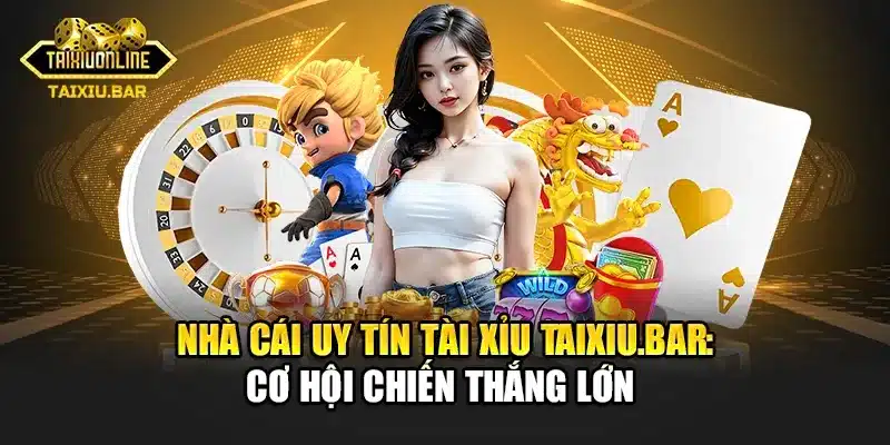 Gia Nhập Nhà Cái Uy Tín Tài Xỉu: Cơ Hội Chiến Thắng Lớn