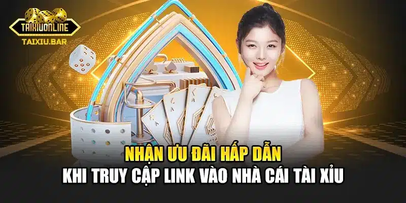 Nhận ưu đãi hấp dẫn khi truy cập link vào nhà cái Tài Xỉu