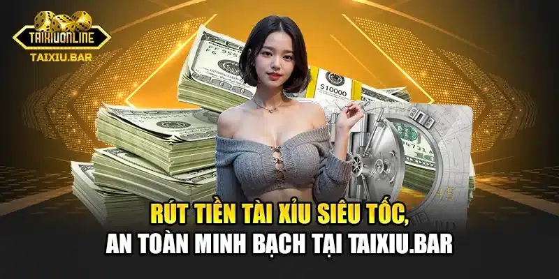 Hướng Dẫn Các Bước Rút Tiền Tài Xỉu An Toàn Minh Bạch