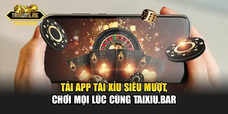 Hướng Dẫn Tải App Tài Xỉu Siêu Mượt, Chơi Mọi Lúc Cùng