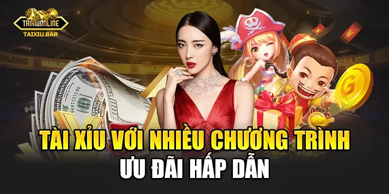 Tài Xỉu với nhiều chương trình ưu đãi hấp dẫn