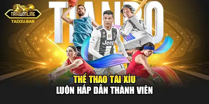 Thể thao tài xỉu luôn hấp dẫn thành viên